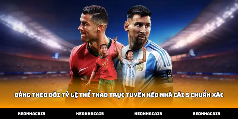 Bảng theo dõi tỷ lệ thể thao trực tuyến Kèo Nhà Cái 5 chuẩn xác
