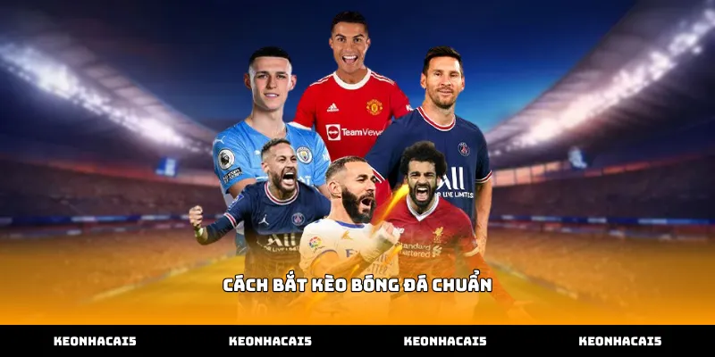 Hướng dẫn áp dụng cách bắt kèo bóng đá chuẩn hiệu quả nhất